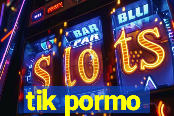 tik pormo